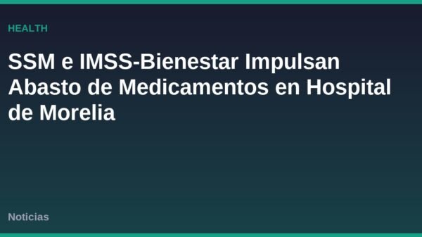 SSM e IMSS-Bienestar Impulsan Abasto de Medicamentos en Hospital de Morelia