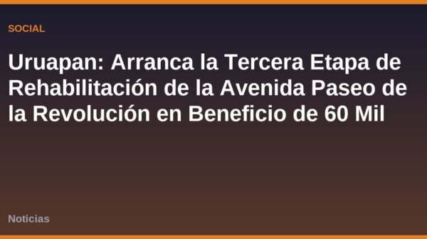 Uruapan: Arranca la Tercera Etapa de Rehabilitación de la Avenida Paseo de la Revolución en Beneficio de 60 Mil Ciudadanos