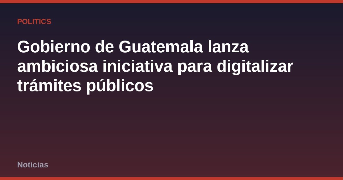 Gobierno de Guatemala lanza ambiciosa iniciativa para digitalizar trámites públicos