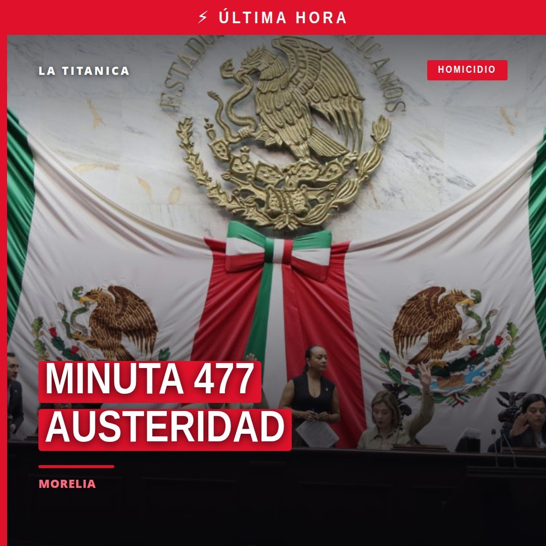 Fachada del Congreso del Estado de Michoacán en Morelia con bandera estatal, simbolizando la emisión de la Minuta 477