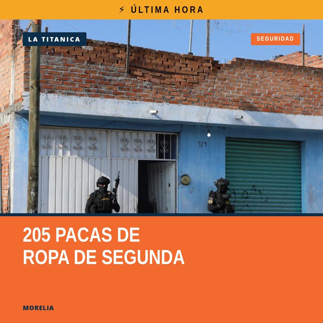 Fiscalía Michoacán incauta 205 pacas de ropa de segunda y sustancias ilícitas en Morelia y Tarímbaro, 22 de octubre de 2026