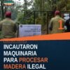 Maquinaria incautada en El Capulín, Madero, relacionada con procesamiento de madera
