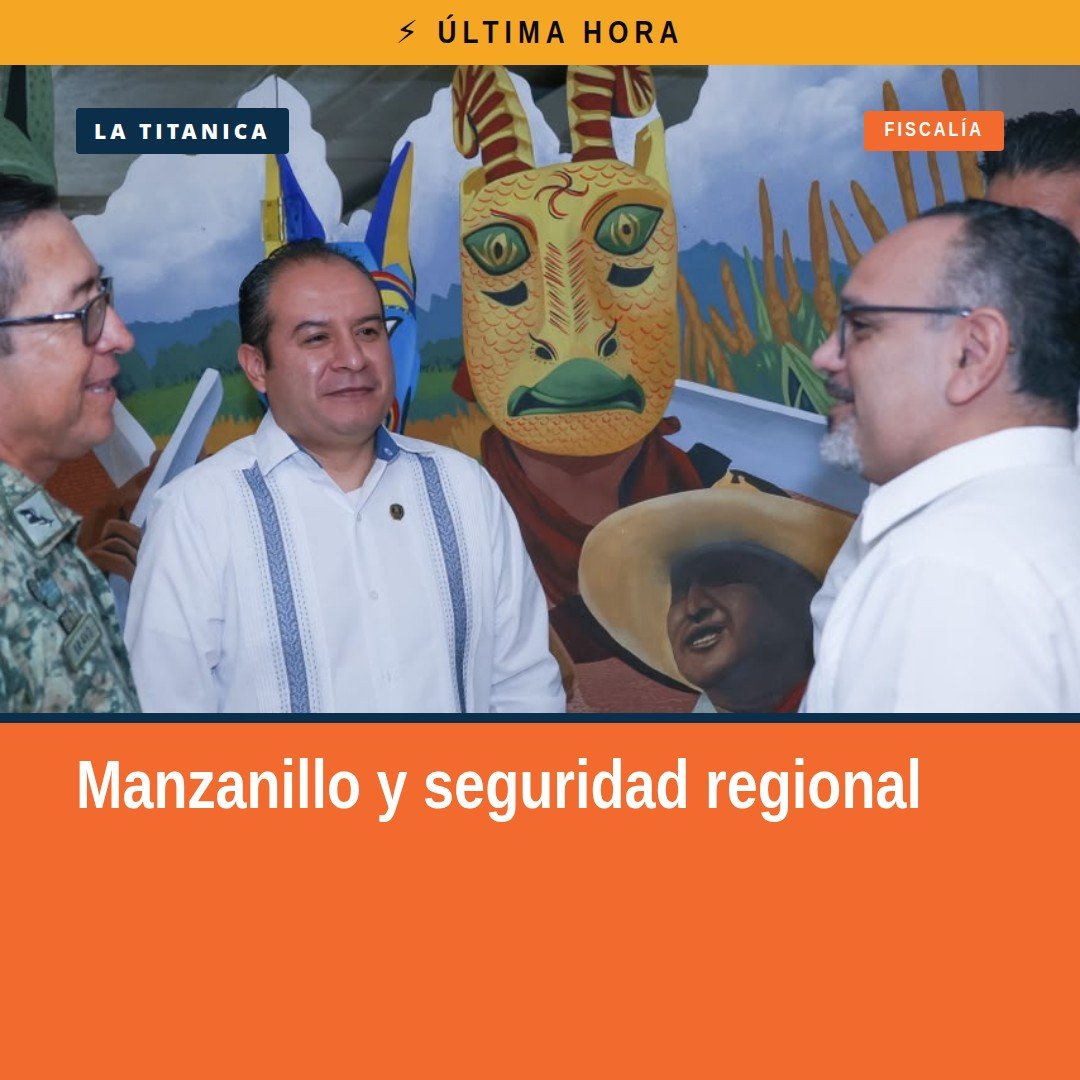 Fotografía institucional de la novena reunión de seguridad regional en Manzanillo, Colima, con representantes de la FGE