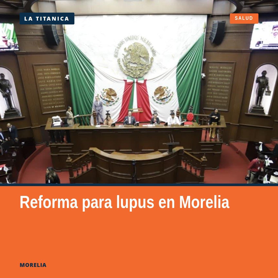 Pleno Legislativo de Michoacán en sesión en Morelia, con bandera estatal, durante aprobación de reforma sobre lupus y