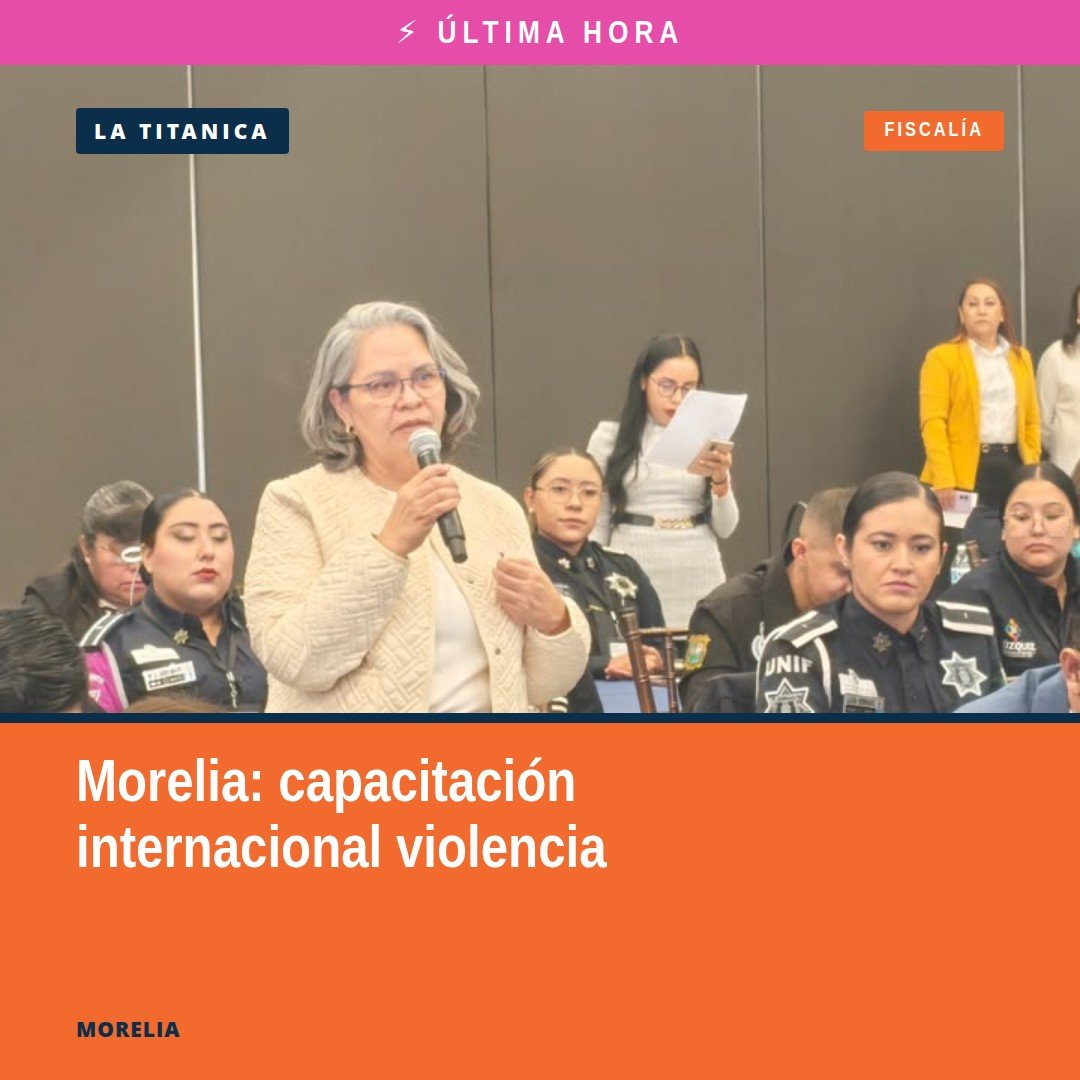 Fiscales michoacanos en evento de capacitación internacional violencia contra las mujeres en Morelia