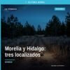 Fiscalía General del Estado de Michoacán confirma localización de tres personas en Morelia y Hidalgo, relacionado con