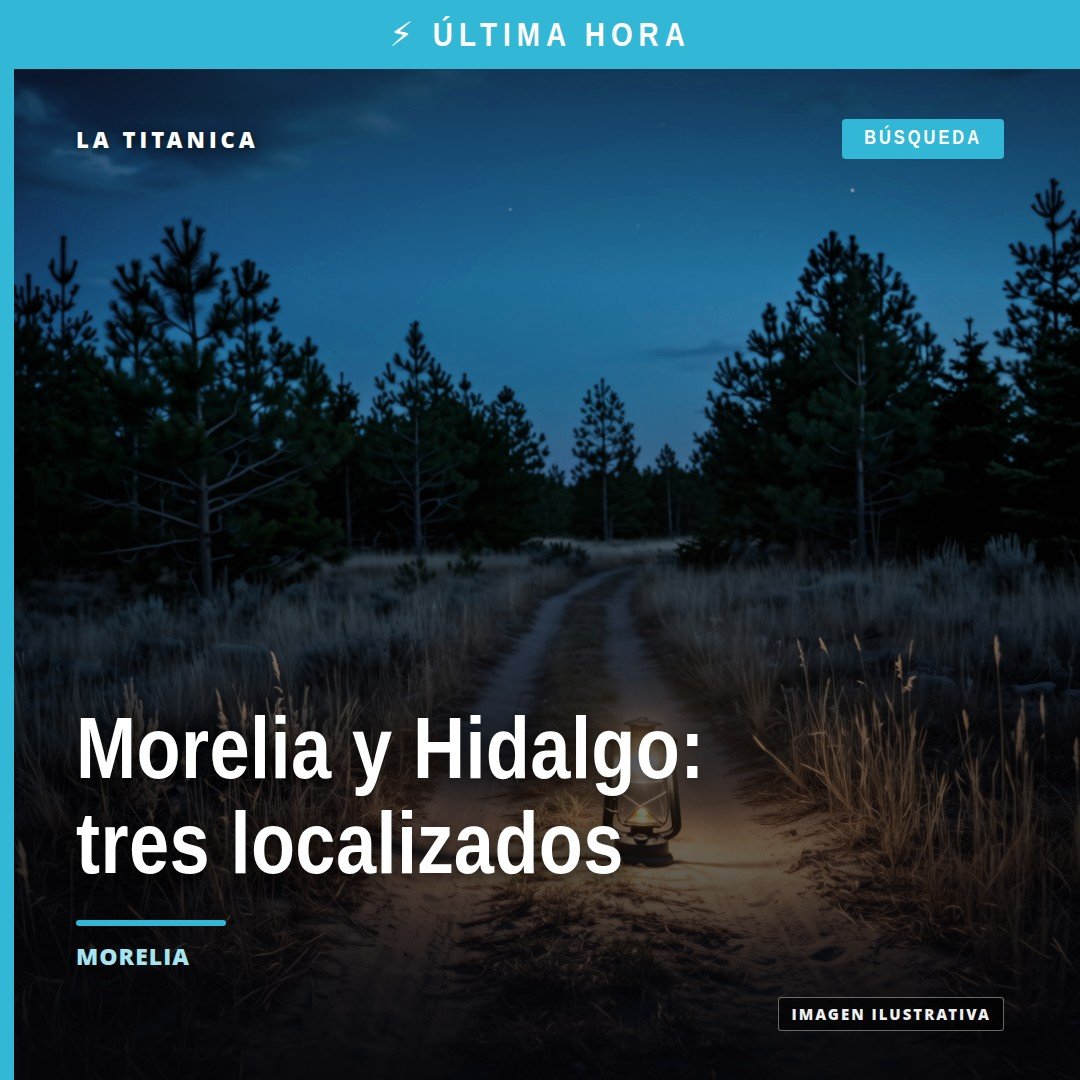 Fiscalía General del Estado de Michoacán confirma localización de tres personas en Morelia y Hidalgo, relacionado con